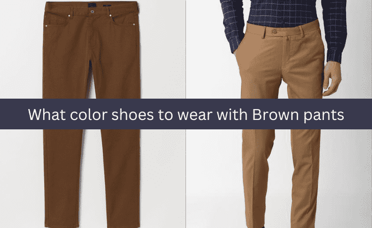 What color shoes to wear with Brown pants